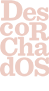 Descorchados